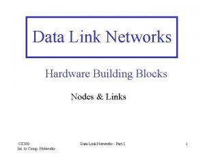 Data Link Networks Hardware Building Blocks Nodes Links