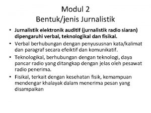Modul 2 Bentukjenis Jurnalistik Jurnalistik elektronik auditif jurnalistik
