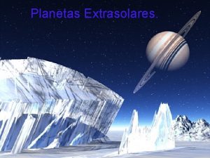 Planetas Extrasolares Planetas Extrasolares Los planetas extrasolares o