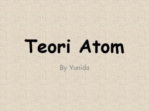 Teori Atom By Yunida Struktur Benda Setiap benda