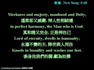 New Song 68 Meekness and majesty manhood and