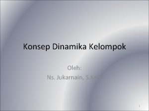 Konsep Dinamika Kelompok Oleh Ns Jukarnain S Kep