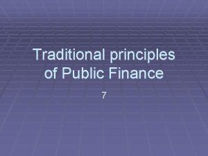 Traditional principles of Public Finance 7 The Fundamental