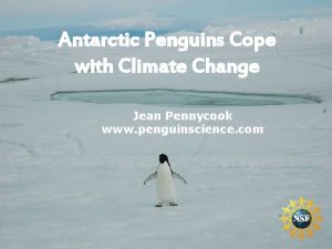 Antarctic Penguins Cope with Climate Change Jean Pennycook