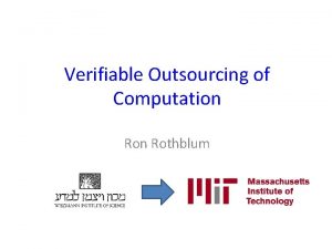 Verifiable Outsourcing of Computation Rothblum Outsourcing Computation A