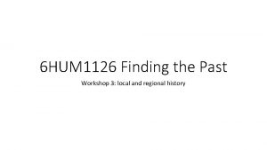 6 HUM 1126 Finding the Past Workshop 3