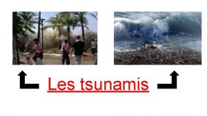 Les tsunamis Sommaire Dfinition de tsunami Comment se