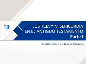 JUSTICIA Y MISERICORDIA EN EL ANTIGUO TESTAMENTO Parte