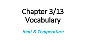 Chapter 313 Vocabulary Heat Temperature Absolute Zero The