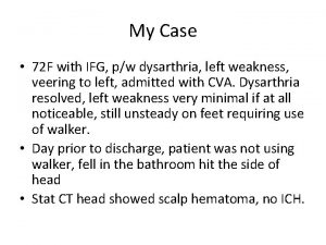 My Case 72 F with IFG pw dysarthria