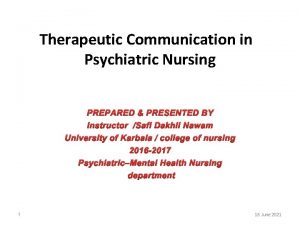 Therapeutic Communication in Psychiatric Nursing PREPARED PRESENTED BY