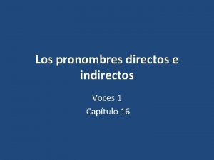 Los pronombres directos e indirectos Voces 1 Captulo