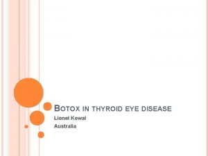 BOTOX IN THYROID EYE DISEASE Lionel Kowal Australia