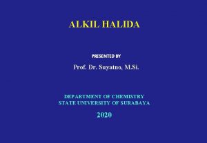 ALKIL HALIDA PRESENTED BY Prof Dr Suyatno M