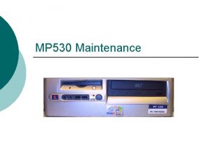 MP 530 Maintenance General Description The MP 530