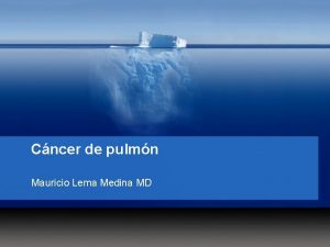 Cncer de pulmn Mauricio Lema Medina MD Lung