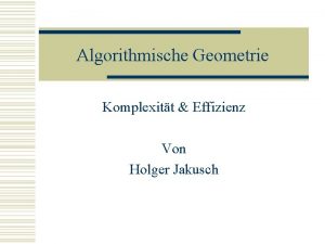 Algorithmische Geometrie Komplexitt Effizienz Von Holger Jakusch Ziel