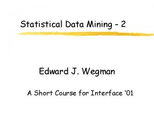 Statistical Data Mining 2 Edward J Wegman A