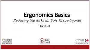 Ergonomics Basics Reducing the Risks for Soft Tissue