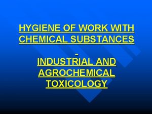 HYGIENE OF WORK WITH CHEMICAL SUBSTANCES INDUSTRIAL AND