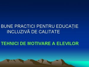 BUNE PRACTICI PENTRU EDUCAIE INCLUZIV DE CALITATE TEHNICI