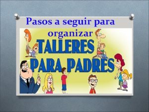 Pasos a seguir para organizar 1 Seleccionar una