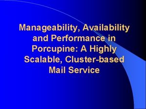 Manageability Availability and Performance in Porcupine A Highly