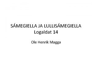 SMEGIELLA JA LULLISMEGIELLA Logaldat 14 Ole Henrik Magga