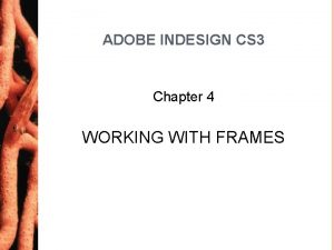 ADOBE INDESIGN CS 3 Chapter 4 WORKING WITH