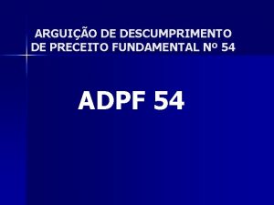 ARGUIO DE DESCUMPRIMENTO DE PRECEITO FUNDAMENTAL N 54