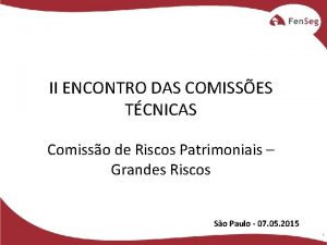II ENCONTRO DAS COMISSES TCNICAS Comisso de Riscos