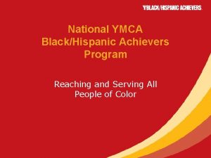 National YMCA BlackHispanic Achievers Program Reaching and Serving