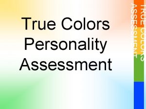 TRUE COLORS ASSESSMENT True Colors Personality Assessment Understand