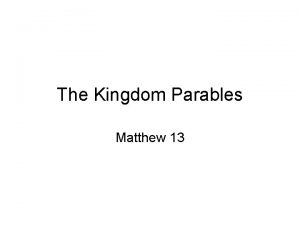 The Kingdom Parables Matthew 13 Points to Consider