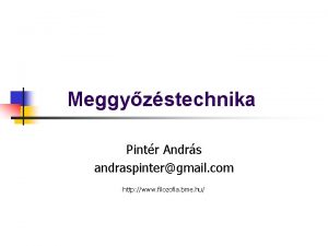 Meggyzstechnika Pintr Andrs andraspintergmail com http www filozofia