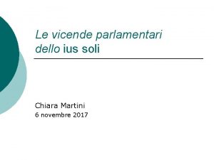 Le vicende parlamentari dello ius soli Chiara Martini