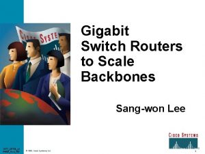 Gigabit Switch Routers to Scale Backbones Sangwon Lee
