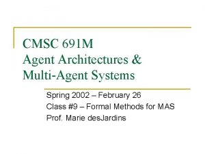 CMSC 691 M Agent Architectures MultiAgent Systems Spring