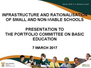 INFRASTRUCTURE AND RATIONALISATION OF SMALL AND NONVIABLE SCHOOLS