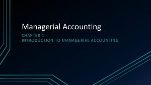 Managerial Accounting CHAPTER 1 INTRODUCTION TO MANAGERIAL ACCOUNTING