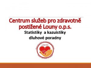Centrum slueb pro zdravotn postien Louny o p