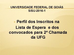 UNIVERSIDADE FEDERAL DE GOIS SISU2016 1 Perfil dos