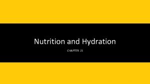 Nutrition and Hydration CHAPTER 15 Learning Objectives Discuss