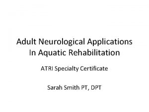 Adult Neurological Applications In Aquatic Rehabilitation ATRI Specialty