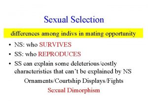 Sexual Selection differences among indivs in mating opportunity