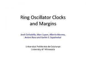 Ring Oscillator Clocks and Margins Jordi Cortadella Marc