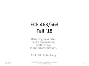 ECE 463563 Fall 18 Reducing miss rate cache