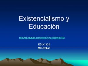 Existencialismo y Educacin http es youtube comwatch vLbx