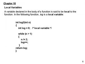 Chapter 10 Local Variables A variable declared in