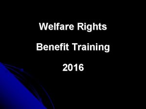 Welfare Rights Benefit Training 2016 Looking at the